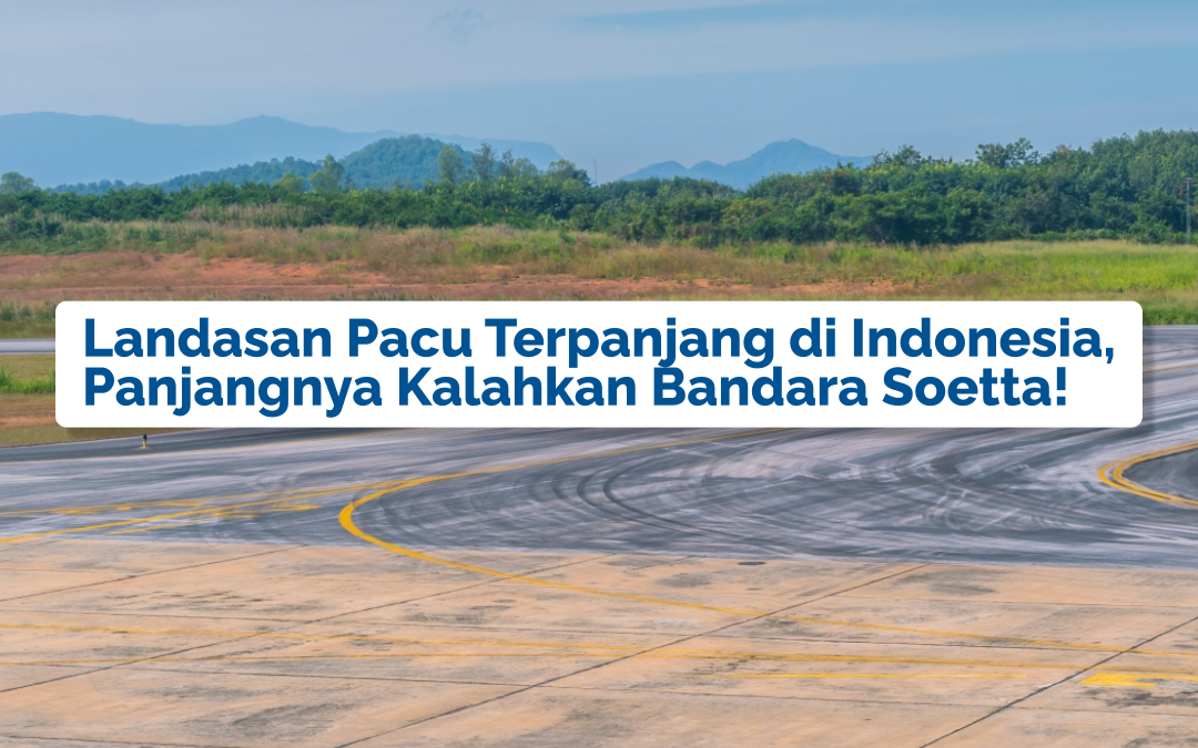 Landasan Pacu Terpanjang di Indonesia, Panjangnya Kalahkan Bandara Soetta!