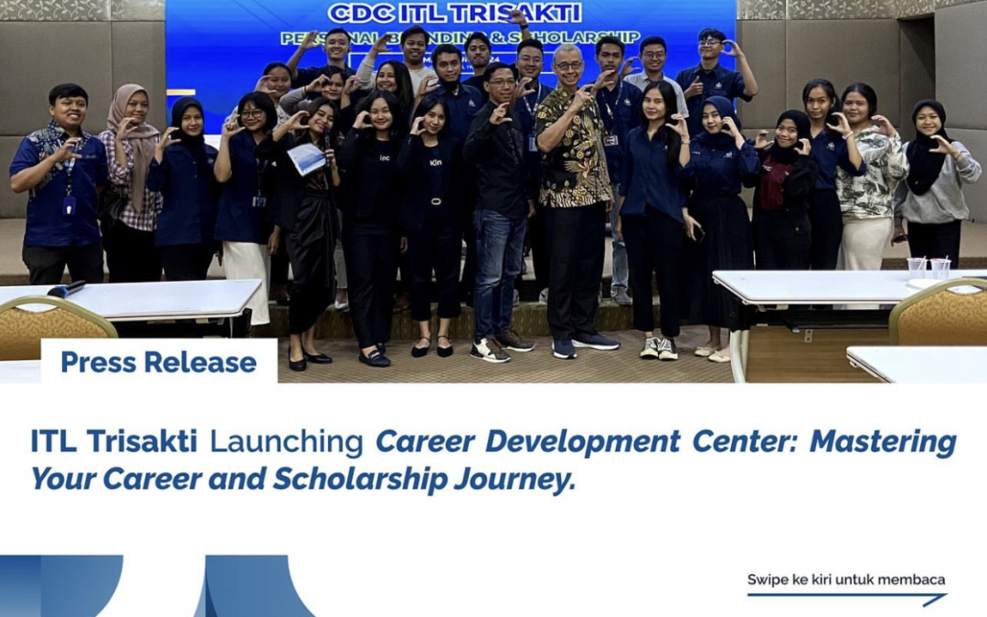 ITL Trisakti Lauching Career Development Center : Mastering Your Career and Scholarship Journey.