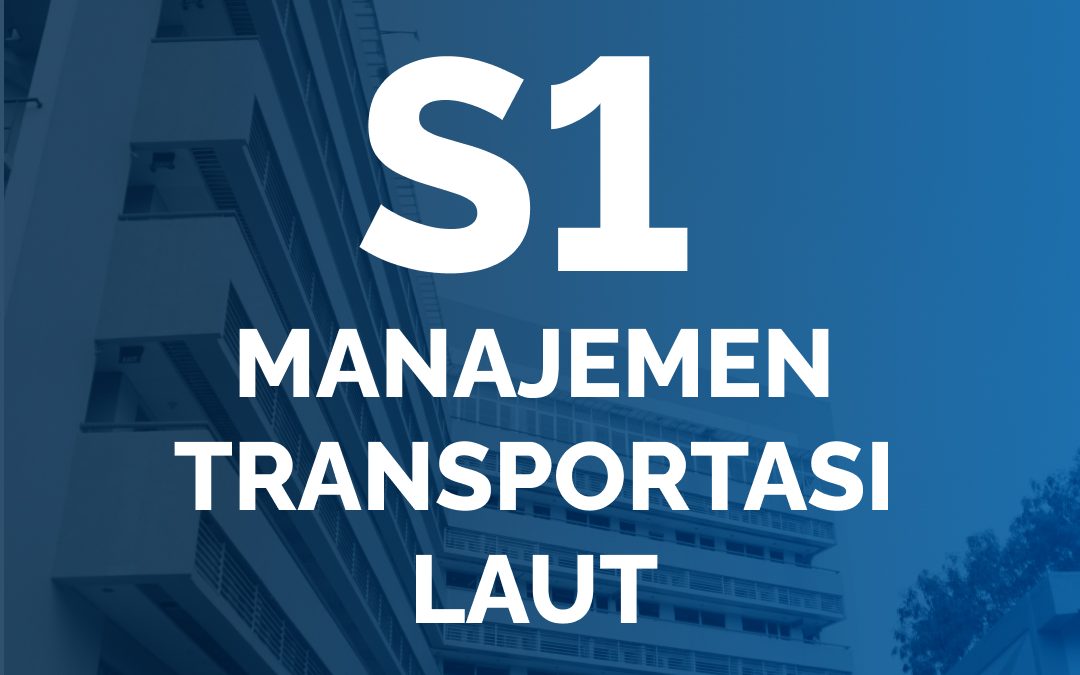 PROGRAM SARJANA – MANAJEMEN TRANSPORTASI LAUT