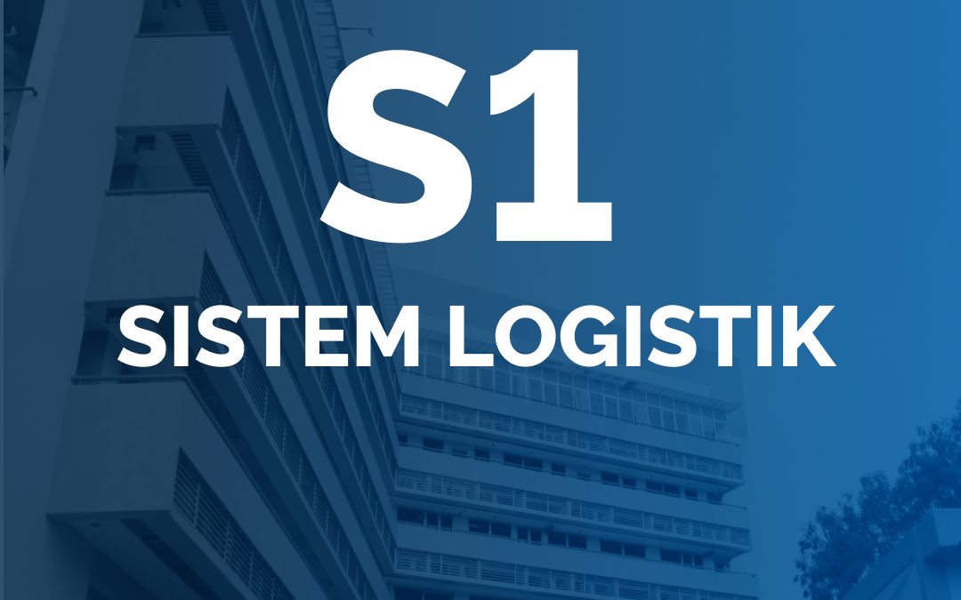 PROGRAM SARJANA – SISTEM LOGISTIK