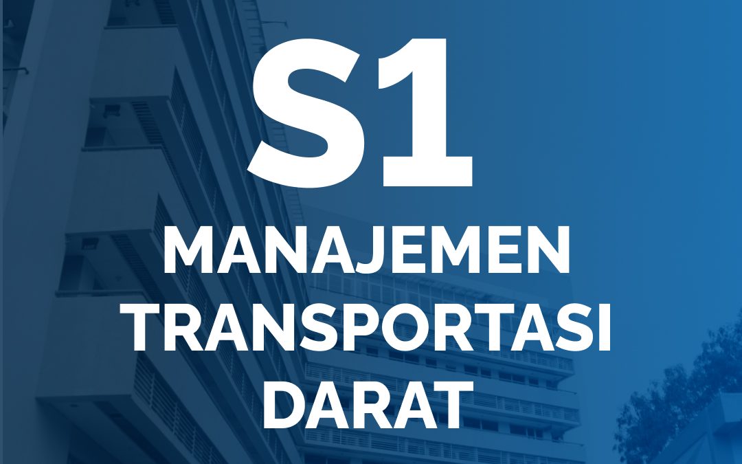 PROGRAM SARJANA – MANAJEMEN TRANSPORTASI DARAT