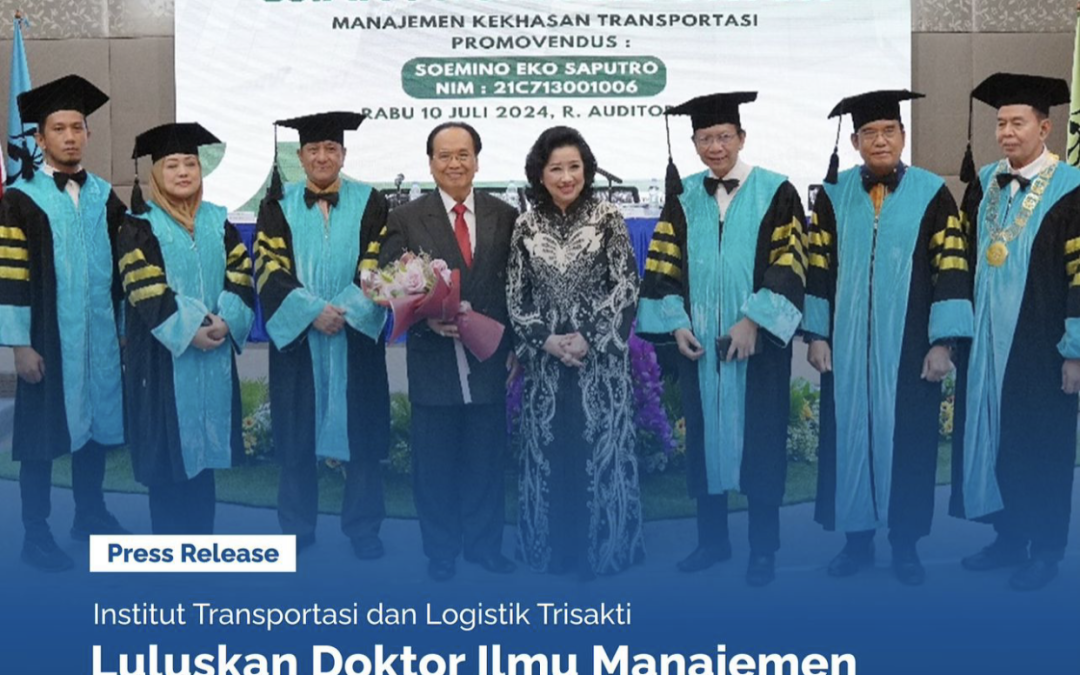 Institut Transportasi dan Logistik Trisakti Luluskan Doktor Ilmu Manajemen Kekhasan Transportasi “Pertama”