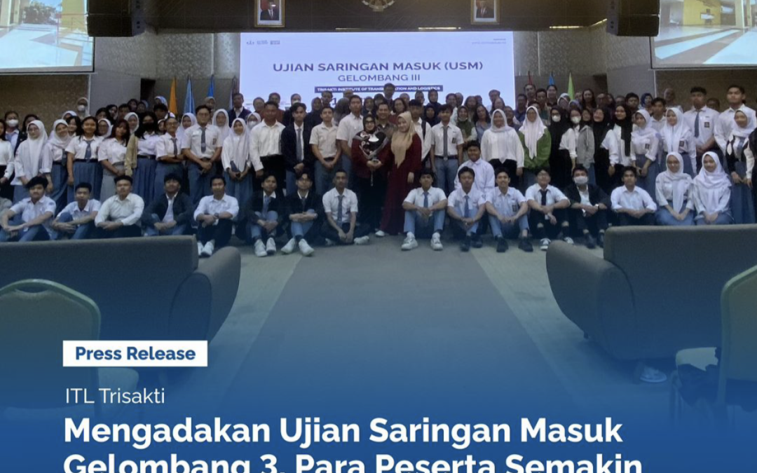 ITL Trisakti Mengadakan Ujian Saringan Masuk Gelombang 3, Para Peserta Semakin Antusias.