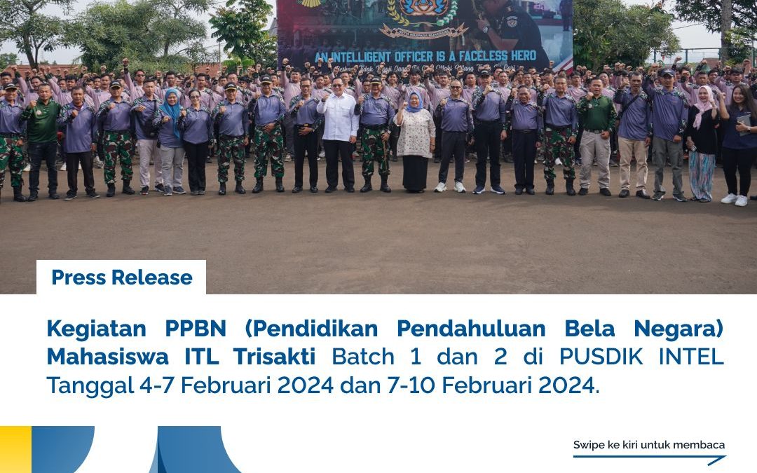 Kegiatan PPBN (Pendidikan Pendahuluan Bela Negara) Mahasiswa ITL Trisakti Batch 1 dan 2 di PUSDIK INTEL Tanggal 4-7 Februari 2024 dan 7-10 Februari 2024