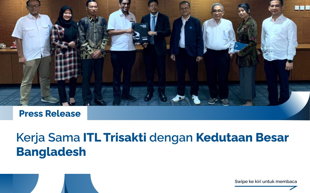 Press Release: Kerja Sama ITL Trisakti dengan Kedutaan Besar Bangladesh