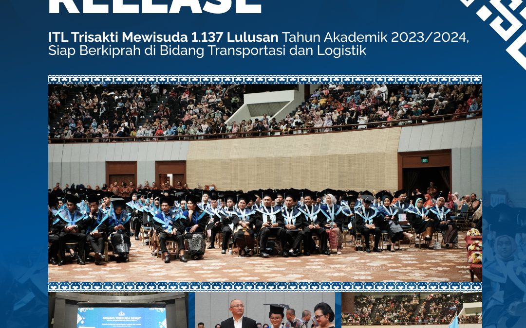 ITL Trisakti Mewisuda 1.137 Lulusan Tahun Akademik 2023/2024, Siap Berkiprah di Bidang Transportasi dan Logistik